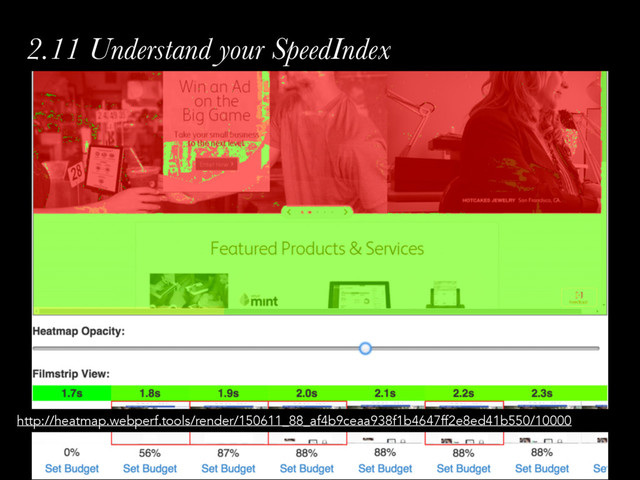 2.11 Understand your SpeedIndex
http://heatmap.webperf.tools/render/150611_88_af4b9ceaa938f1b4647ff2e8ed41b550/10000
