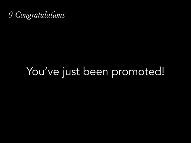 0 Congratulations
You’ve just been promoted!
