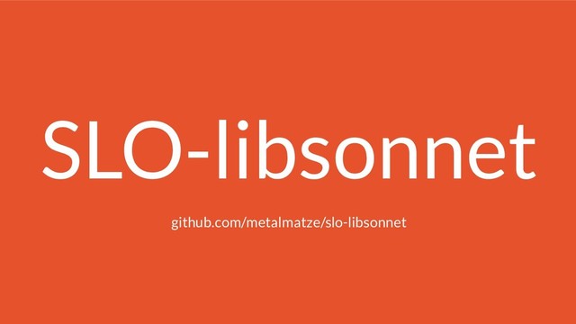 SLO-libsonnet
github.com/metalmatze/slo-libsonnet
