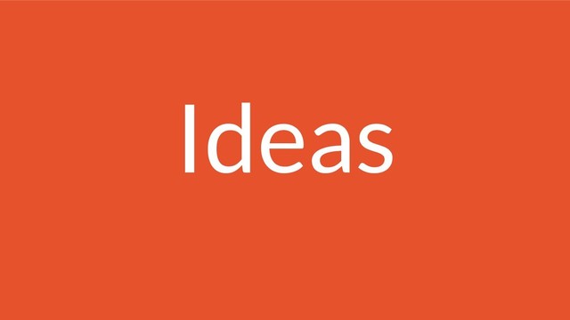 Ideas
