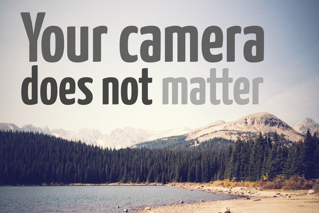 Your camera
does not matter
