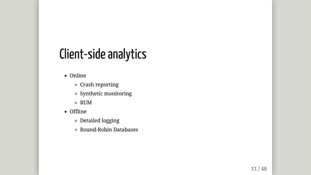 Client-side analytics
Online
Crash reporting
Synthetic monitoring
RUM
Offline
Detailed logging
Round-Robin Databases

