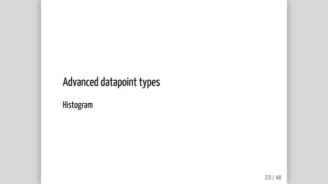 Advanced datapoint types
Histogram

