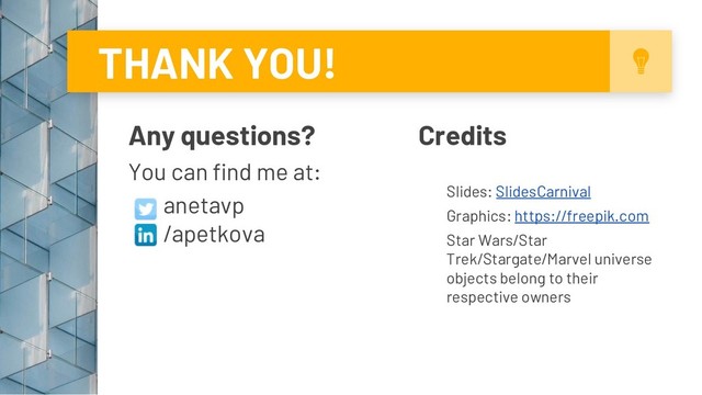 THANK YOU!
Any questions?
You can find me at:
anetavp
/apetkova
Credits
Slides: SlidesCarnival
Graphics: https://freepik.com
Star Wars/Star
Trek/Stargate/Marvel universe
objects belong to their
respective owners
27
