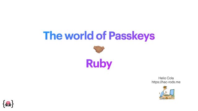 The world of Passkeys


🤝


Ruby
Helio Cola


https://hac-rods.me
