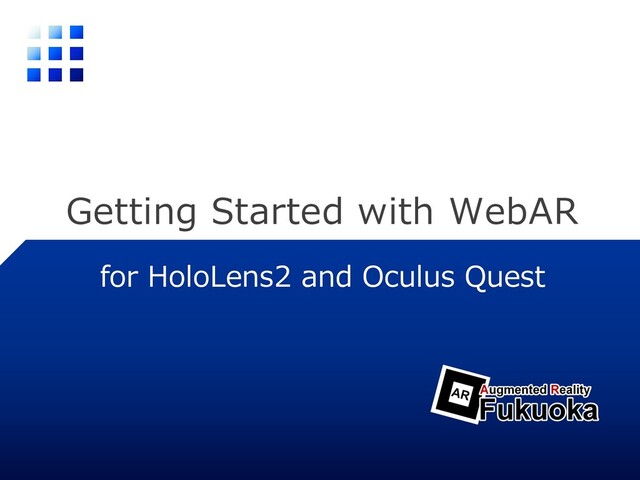 Getting Started with WebAR
for HoloLens2 and Oculus Quest
