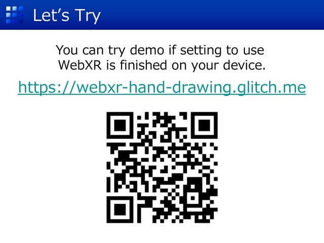 Letʼs Try
You can try demo if setting to use
WebXR is finished on your device.
https://webxr-hand-drawing.glitch.me
