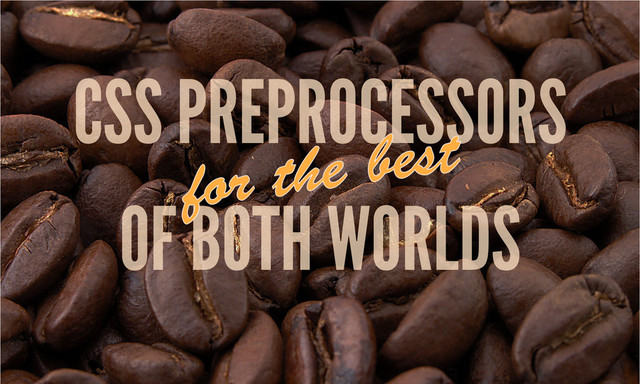 OF BOTH WORLDS
CSS PREPROCESSORS
