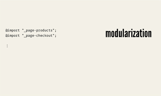 




@import "_page-products";
@import "_page-checkout";

ộ
modularization
