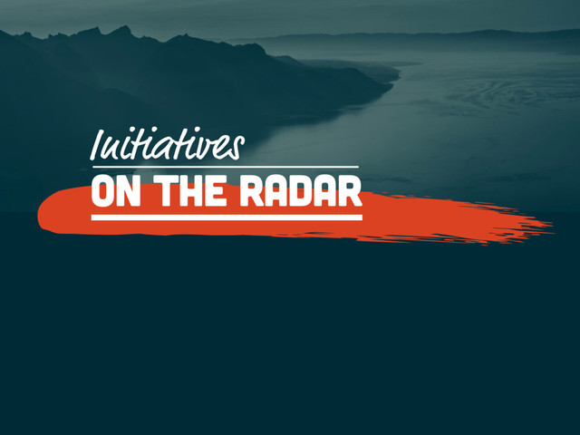 On the radar
Initiatives
