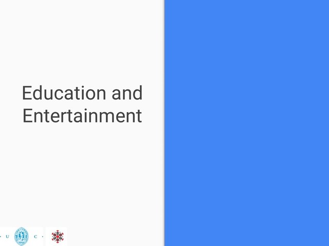 Education and
Entertainment
