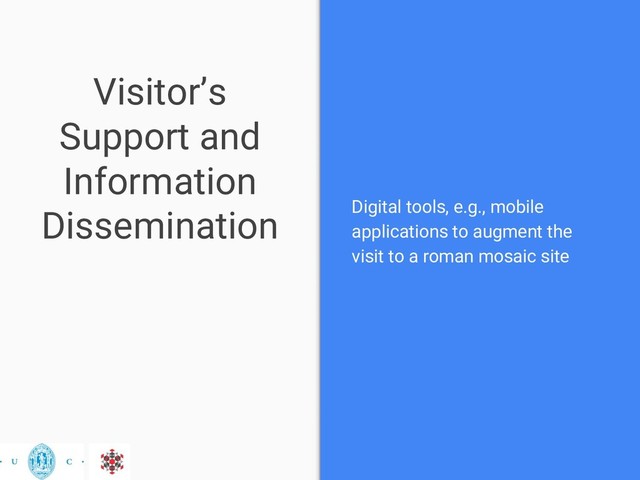 Visitor’s
Support and
Information
Dissemination Digital tools, e.g., mobile
applications to augment the
visit to a roman mosaic site
