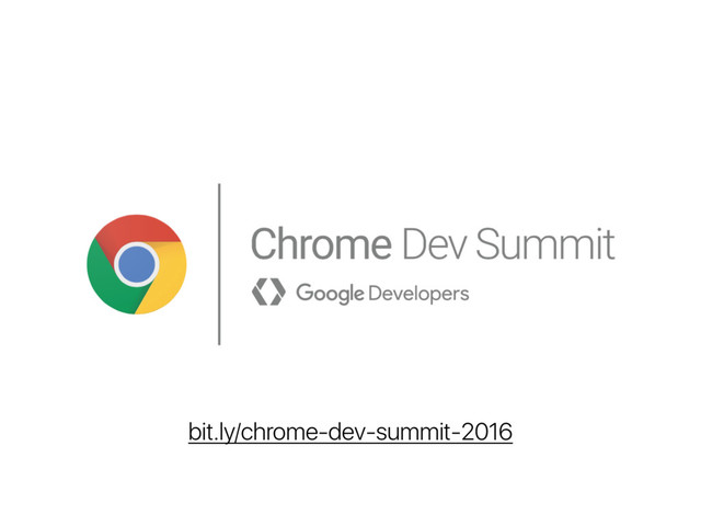 bit.ly/chrome-dev-summit-2016
