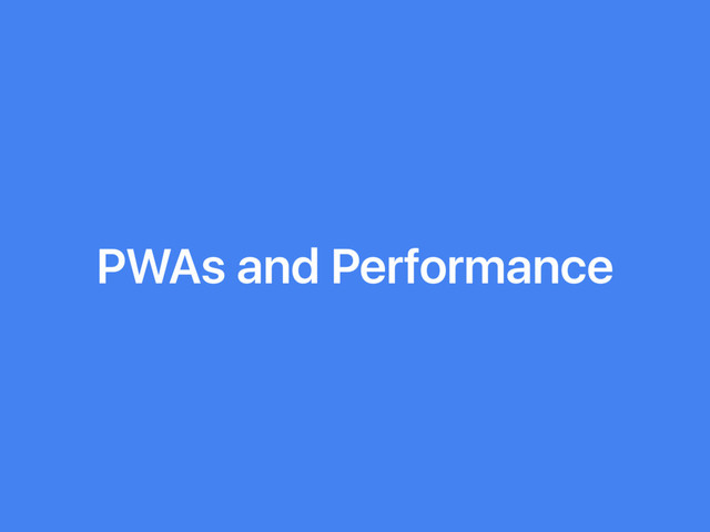 PWAs and Performance

