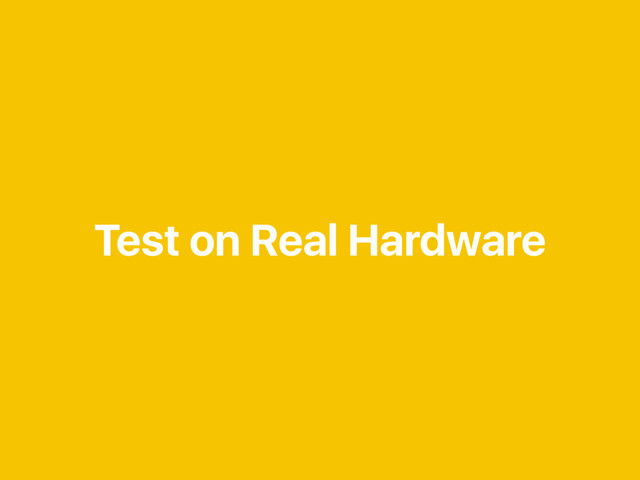 Test on Real Hardware
