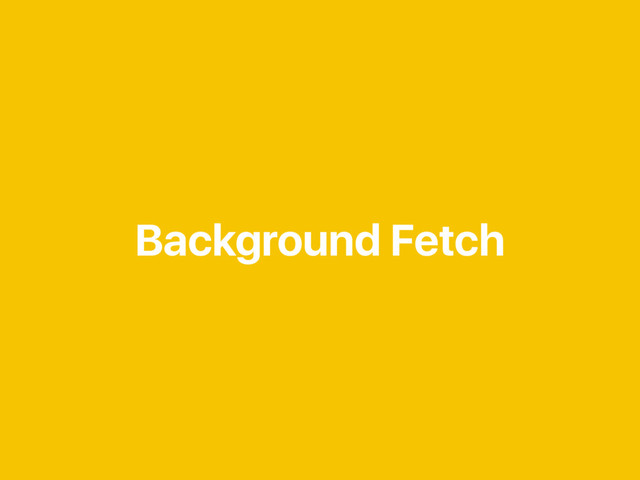Background Fetch
