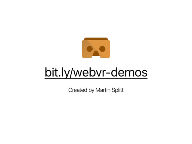 bit.ly/webvr-demos
Created by Martin Splitt
