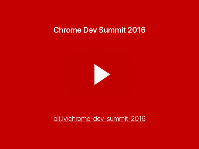 Chrome Dev Summit 2016
bit.ly/chrome-dev-summit-2016
