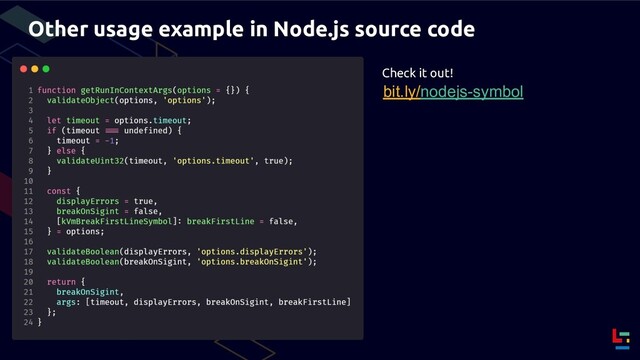 Other usage example in Node.js source code
bit.ly/nodejs-symbol
Check it out!
