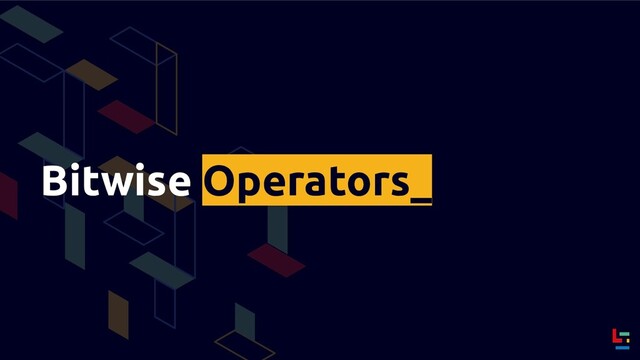 Bitwise Operators_
