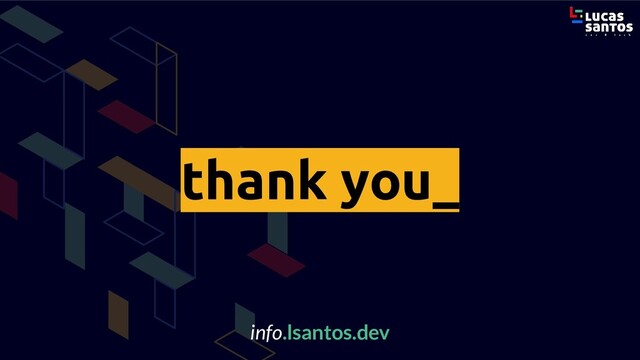 thank you_
info.lsantos.dev
