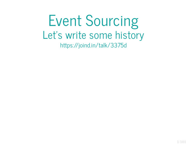 1/101
Event Sourcing
Let's write some history
https://joind.in/talk/3375d

