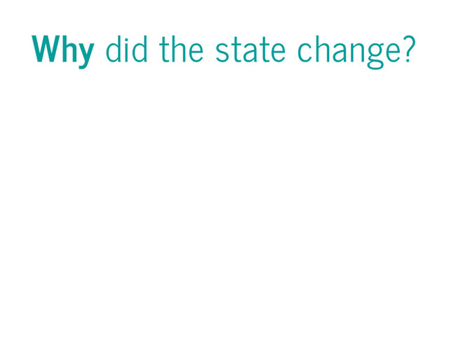 Why did the state change?
