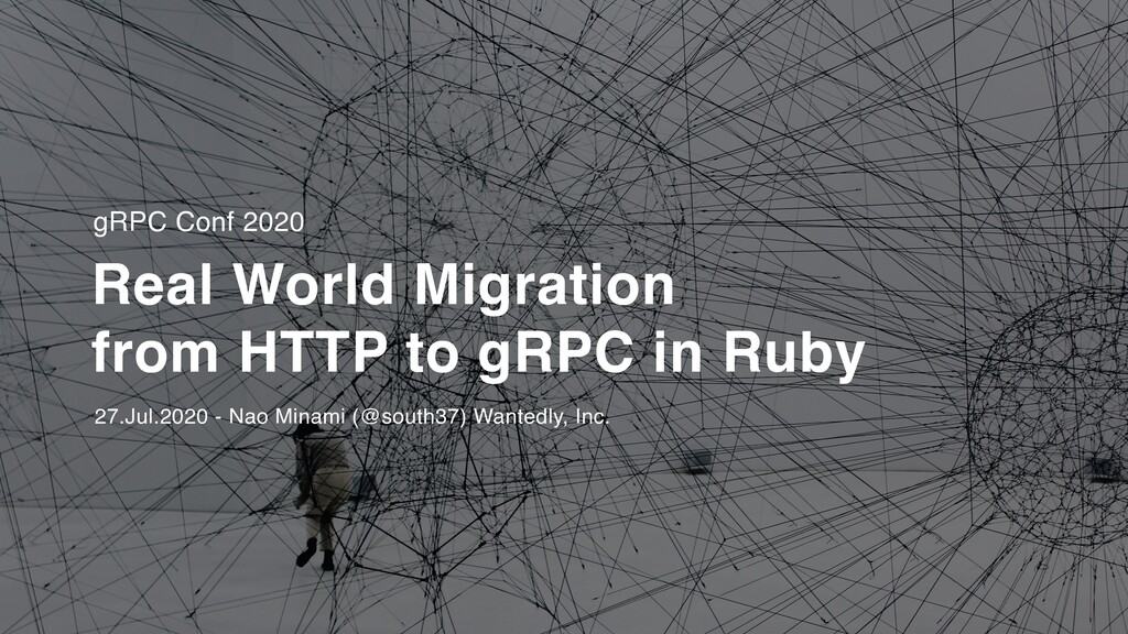 Real World Migration from HTTP to gRPC in Ruby #grpcconf 