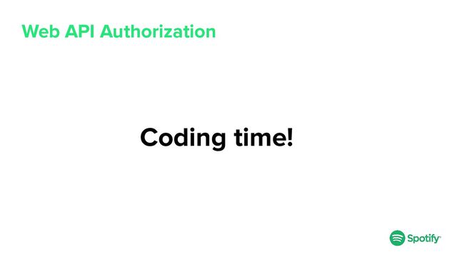 Web API Authorization
Coding time!

