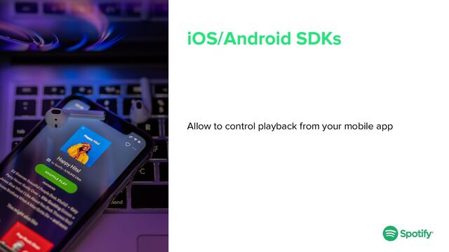 Allow to control playback from your mobile app
iOS/Android SDKs
