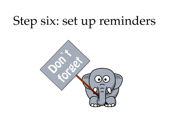 Step six: set up reminders
