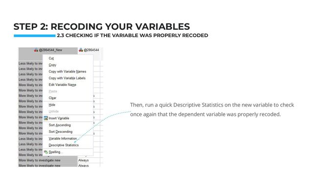 Photo: Startup Weekend Hackathon. Nov.2014
STEP 2: RECODING YOUR VARIABLES
Then, run a quick Descriptive Statistics on the new variable to check
once again that the dependent variable was properly recoded.
2.3 CHECKING IF THE VARIABLE WAS PROPERLY RECODED
