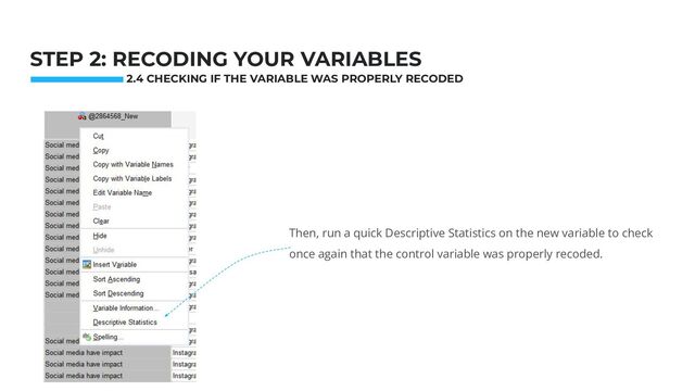 Photo: Startup Weekend Hackathon. Nov.2014
STEP 2: RECODING YOUR VARIABLES
Then, run a quick Descriptive Statistics on the new variable to check
once again that the control variable was properly recoded.
2.4 CHECKING IF THE VARIABLE WAS PROPERLY RECODED
