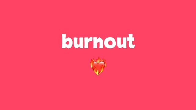 burnout
❤🔥
