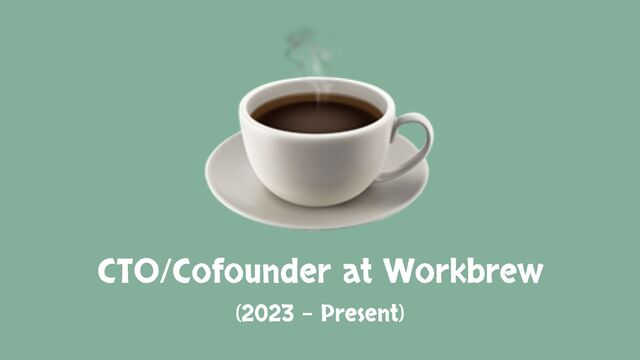 CTO/Cofounder at Workbrew
(2023 - Present)
☕
