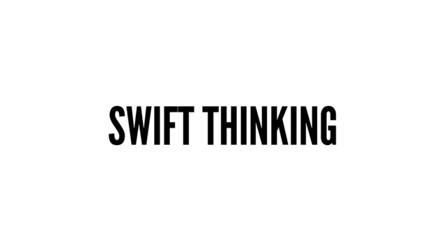 SWIFT THINKING
