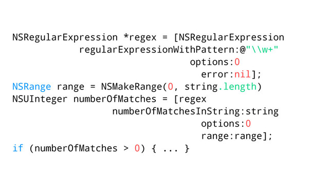 NSRegularExpression *regex = [NSRegularExpression
regularExpressionWithPattern:@"\\w+"
options:0
error:nil];
NSRange range = NSMakeRange(0, string.length)
NSUInteger numberOfMatches = [regex
numberOfMatchesInString:string
options:0
range:range];
if (numberOfMatches > 0) { ... }
