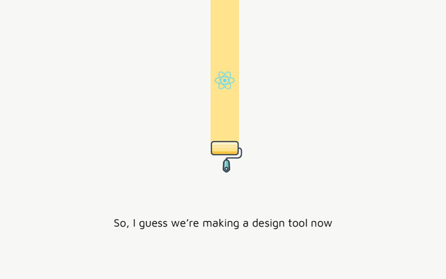 So, I guess we’re making a design tool now

