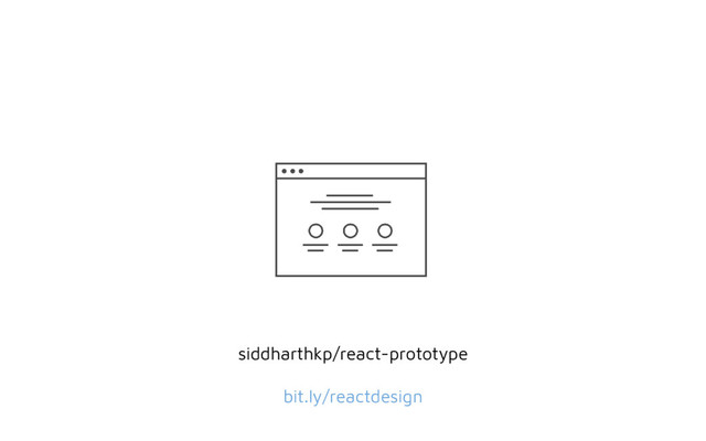 siddharthkp/react-prototype
bit.ly/reactdesign
