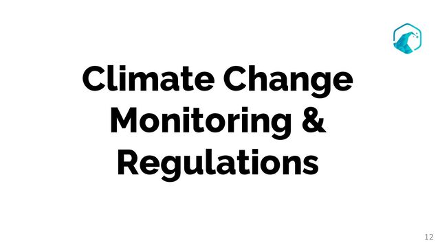 Climate Change
Monitoring &
Regulations
12
