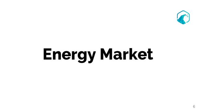 Energy Market
6
