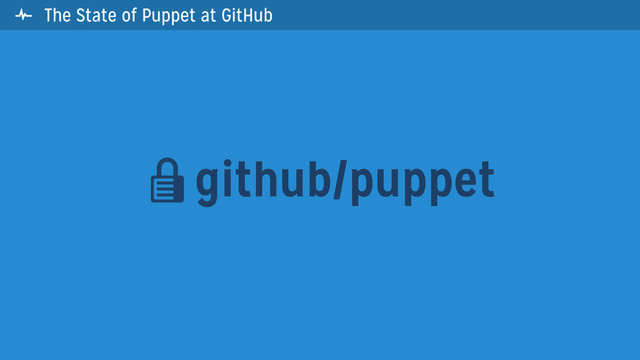 The State of Puppet at GitHub
github/puppet

