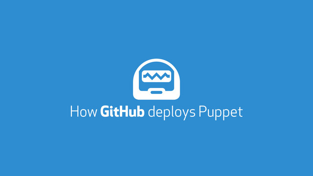How GitHub deploys Puppet

