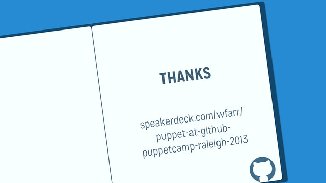 THANKS
speakerdeck.com/wfarr/
puppet-at-github-
puppetcamp-raleigh-2013
