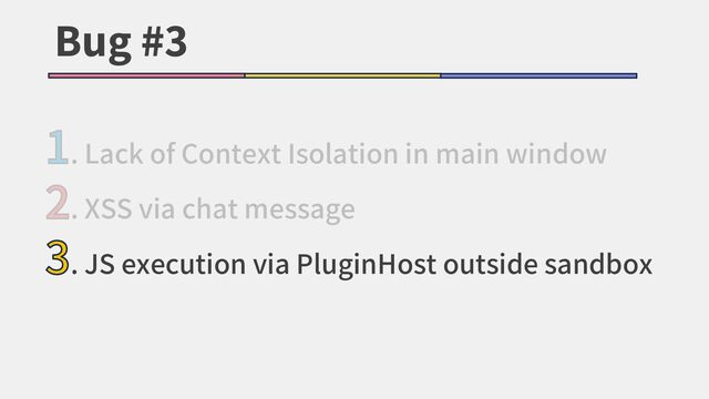 Bug #3
1. Lack of Context Isolation in main window
2. XSS via chat message
3. JS execution via PluginHost outside sandbox
