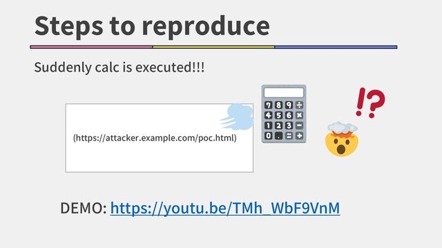 Steps to reproduce
Suddenly calc is executed!!!
(https://attacker.example.com/poc.html)
DEMO: https://youtu.be/TMh_WbF9VnM

