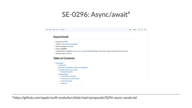 SE-0296: Async/await4
4 h$ps:/
/github.com/apple/swi6-evolu9on/blob/main/proposals/0296-async-await.md
