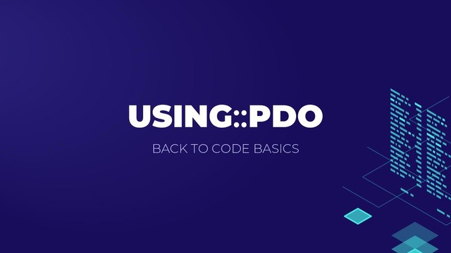 USING::PDO
BACK TO CODE BASICS
