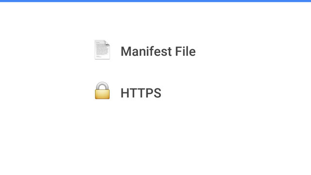 Manifest File
HTTPS
