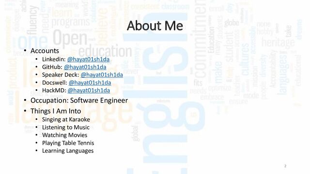 About Me
• Accounts
• Linkedin: @hayat01sh1da
• GitHub: @hayat01sh1da
• Speaker Deck: @hayat01sh1da
• Docswell: @hayat01sh1da
• HackMD: @hayat01sh1da
• Occupation: Software Engineer
• Things I Am Into
• Singing at Karaoke
• Listening to Music
• Watching Movies
• Playing Table Tennis
• Learning Languages
2
